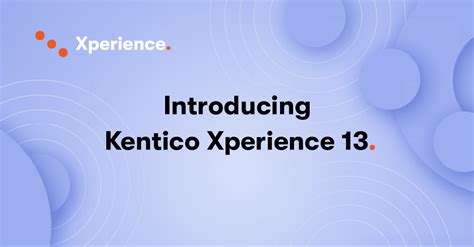 Kentico, Kentico 13, Kentico Xperience Developer, Xperience by .